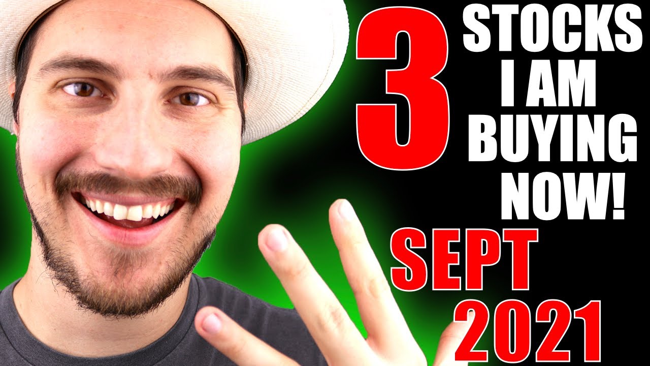 3 STOCKS IM BUYING NOW SEPTEMBER 2021
