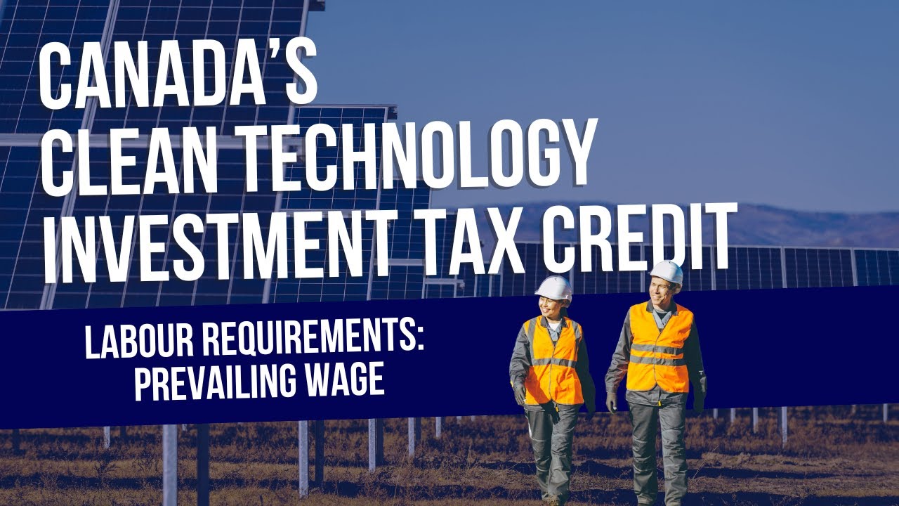 Canada Clean Technology Investment Tax Credit Labour Requirements: Prevailing Wage