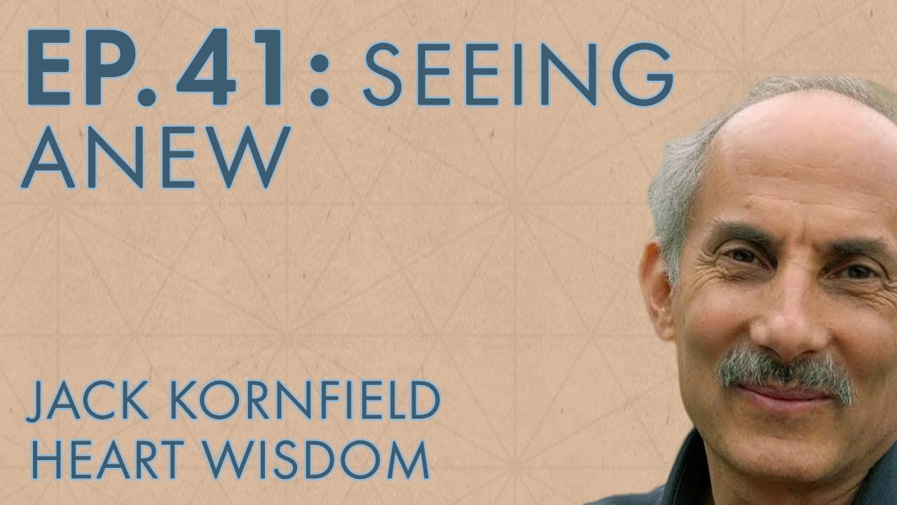 Jack Kornfield – Ep. 41 – Seeing Anew
