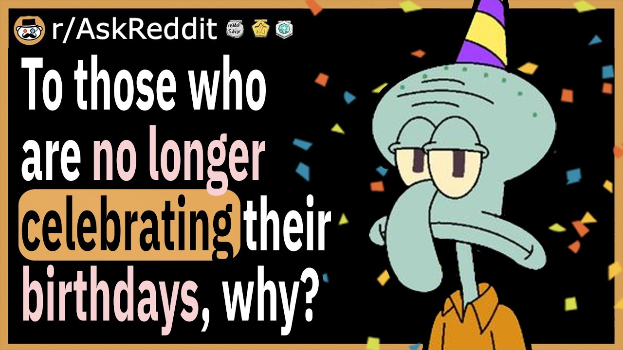 To those who no longer celebrate their birthdays, why did you stop?
