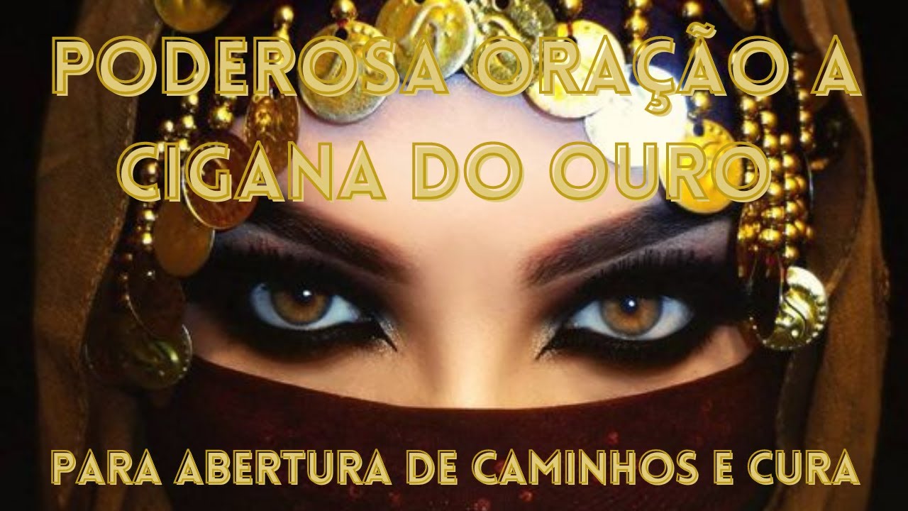 CIGANA DO OURO - PODEROSA ORAÇÃO PARA ABUNDANCIA E ABERTURA DE CAMINHOS