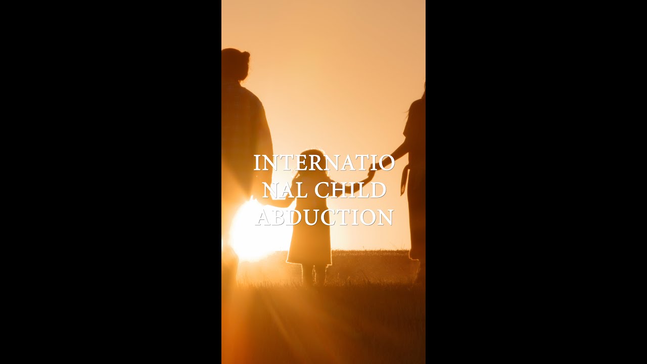 International Child Abduction &ndash; What to Do and How to Protect Your Rights