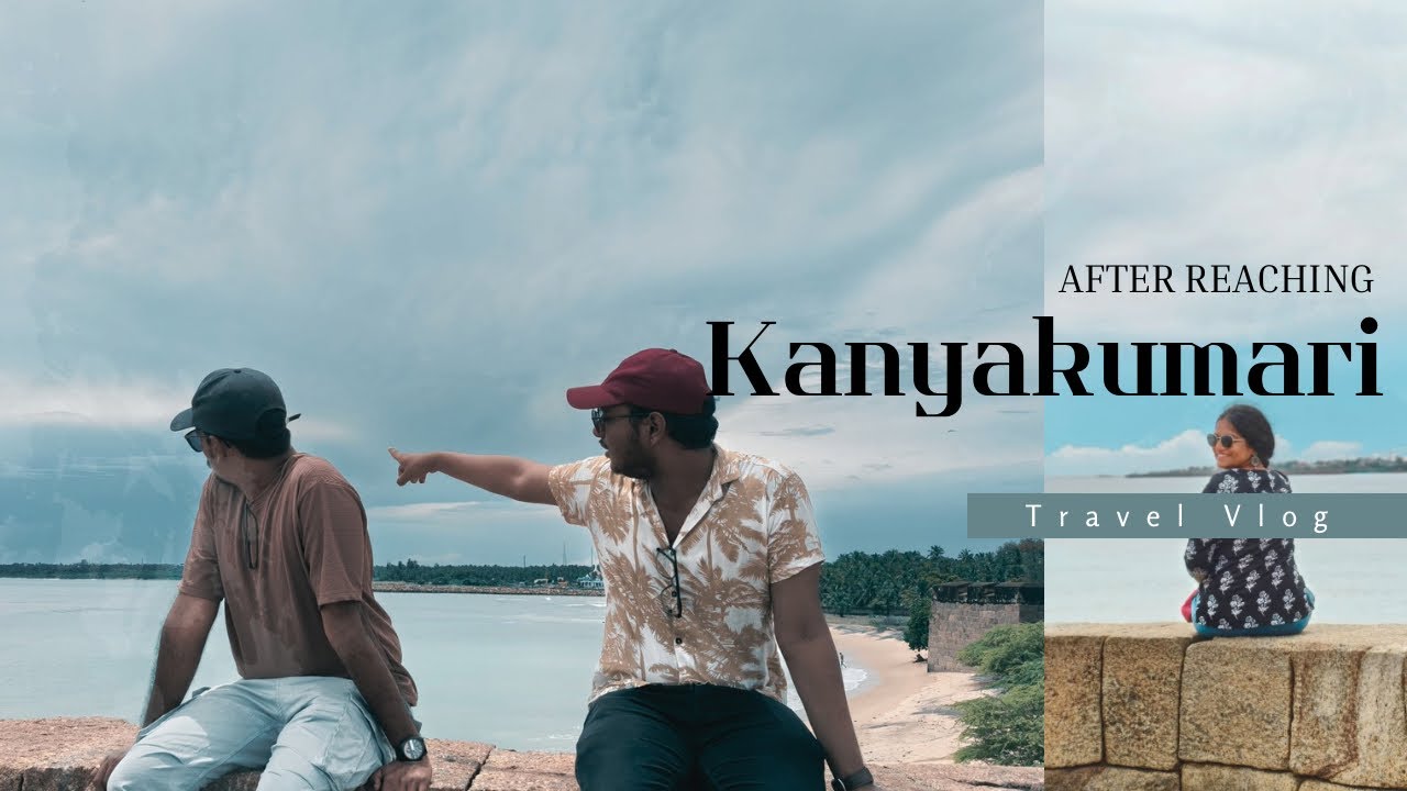 After Reaching Kanyakumari | Places We Explored | Travel Vlog - Part 2