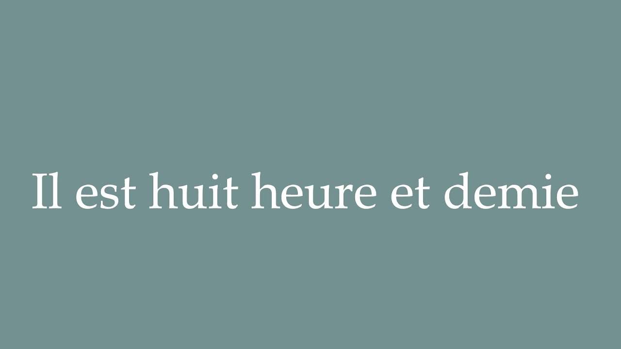 How to Pronounce ''Il est huit heure et demie'' (It's half past eight) Correctly in French