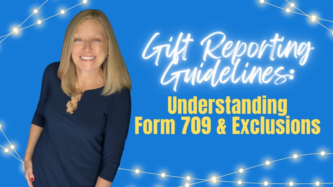 Gift Reporting Guidelines: Form 709 & Exclusions | FL Estate Lawyer