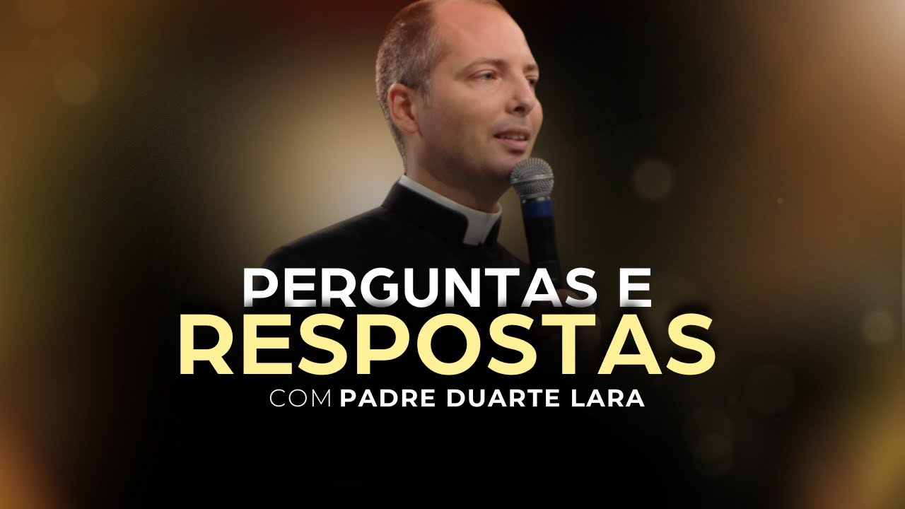 Perguntas e Respostas - Padre Duarte Lara