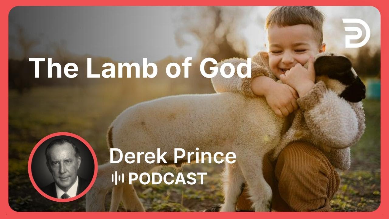 The Lamb of God | Part 4 - Titles of Jesus | Derek Prince