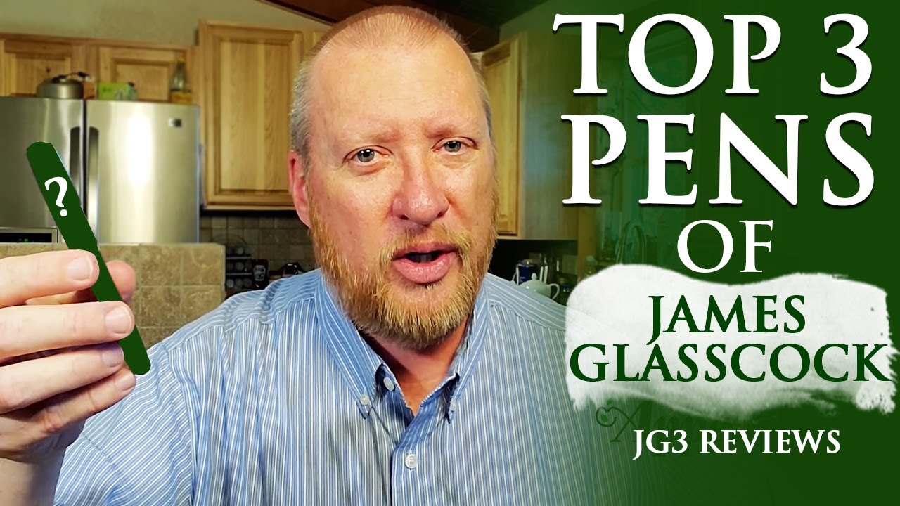 Top 3 Pens Of James Glasscock (JG3 reviews)