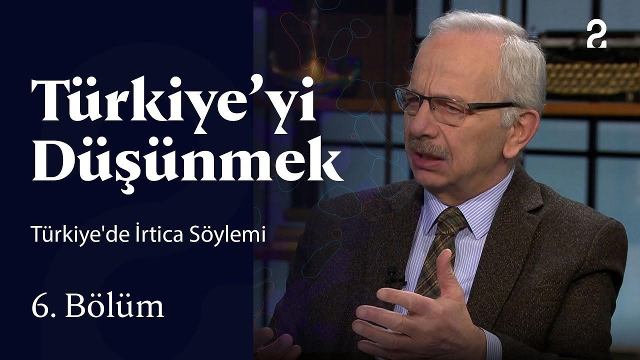 Türkiye'de İrtica Söylemi | Türkiye'yi Düşünmek | 6. Bölüm