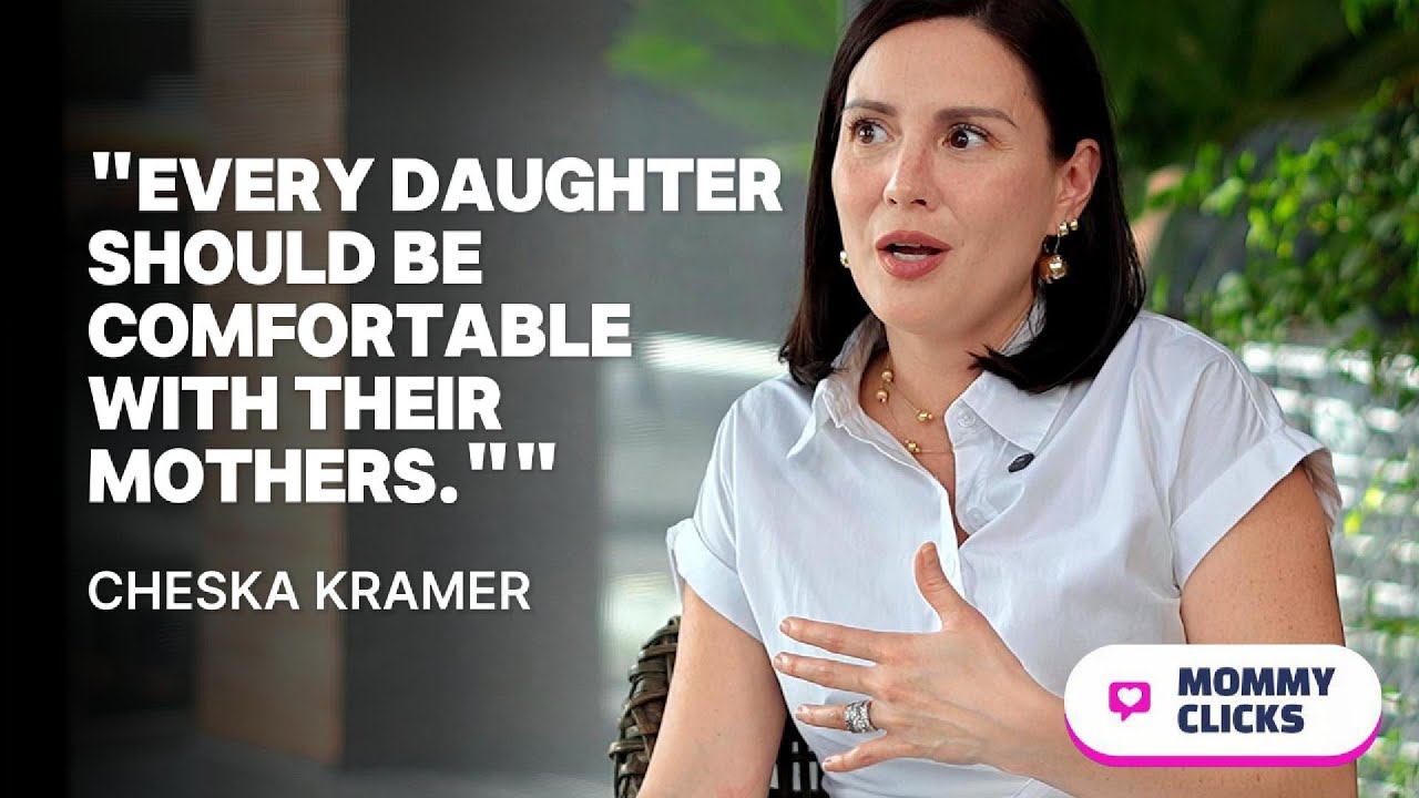EVERY DAUGHTER SHOULD BE COMFORTABLE WITH THEIR MOTHER - CHESKA KRAMER