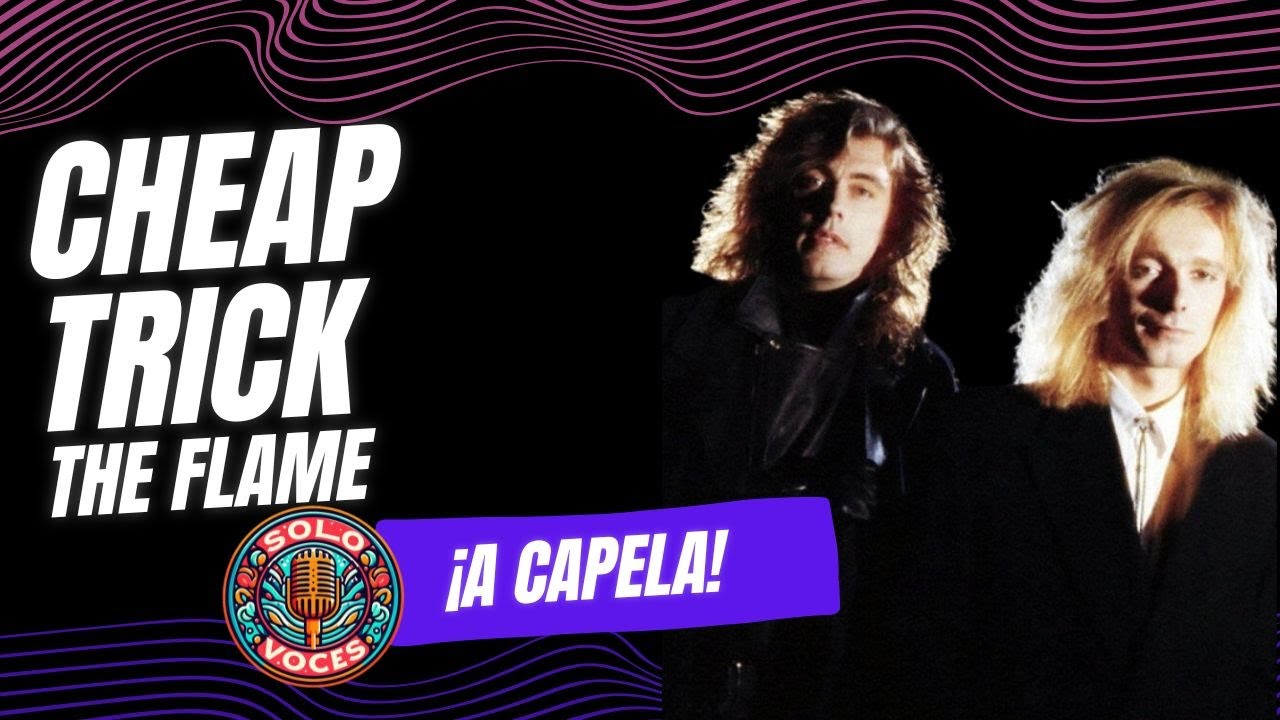 Cheap Trick - The Flame (A CAPELLA)