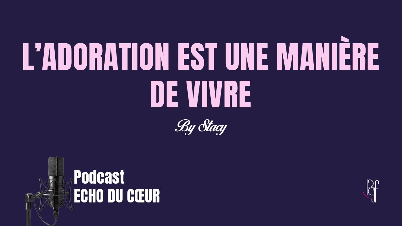 L’adoration est une manière de vivre | Echo du cœur by Stacy