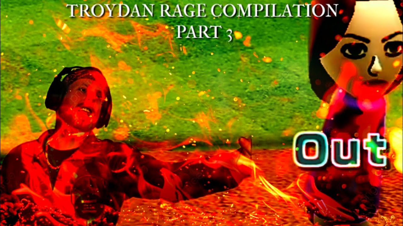 Troydan Rage Compilation Part 3