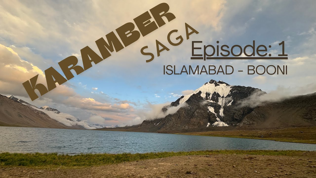 KARAMBER LAKE SAGA EPISODE:1 ISLAMABAD TO BOONI (UPPER CHITRAL)