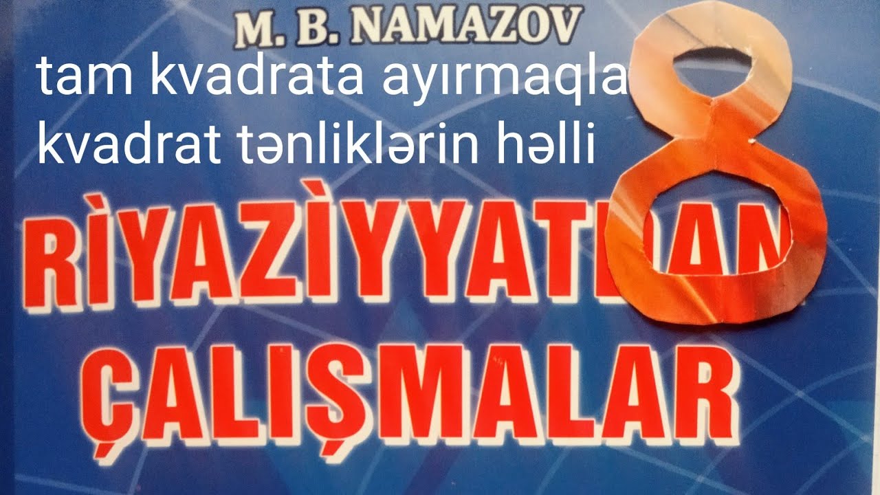 tam kvadrata ayırmaqla kvadrat tənliklərin həlli N:6-8.namazov çalışmalar 8 ci sınıf