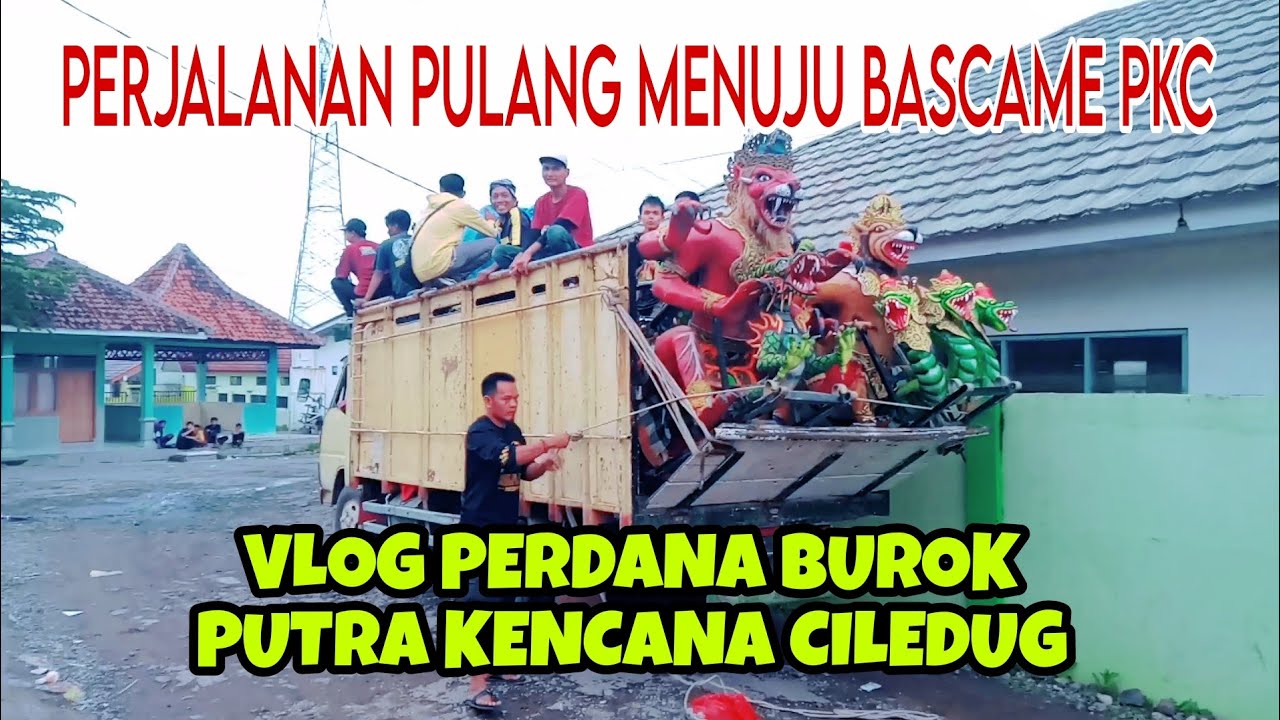 PERJALANAN PULANG SELESAI PENTAS BUROK PUTRA KENCANA CiLEDUG