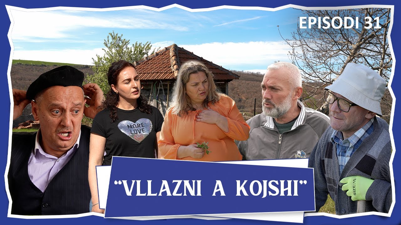 Vllazni a Kojshi - Kur kena rrnu ma mire - Episodi 31