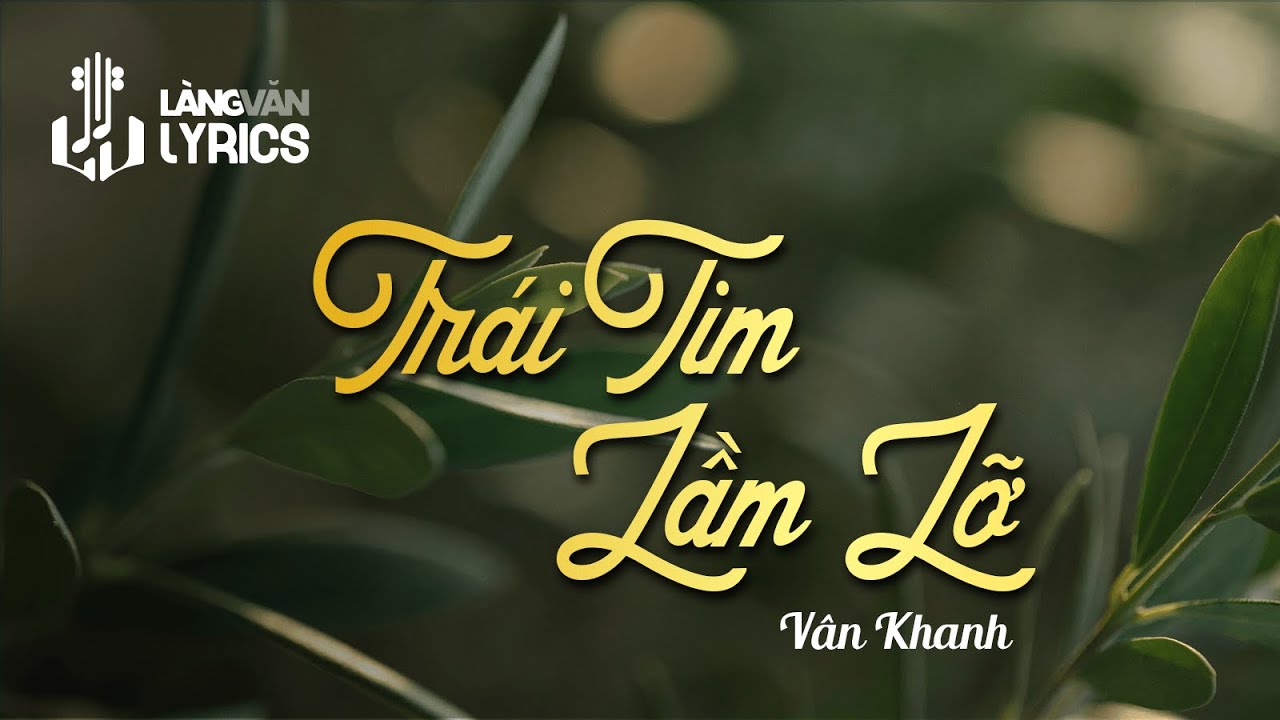 Tr&aacute;i Tim Lầm Lỡ | V&acirc;n Khanh | Official L&agrave;ng Văn  (Lyrics)