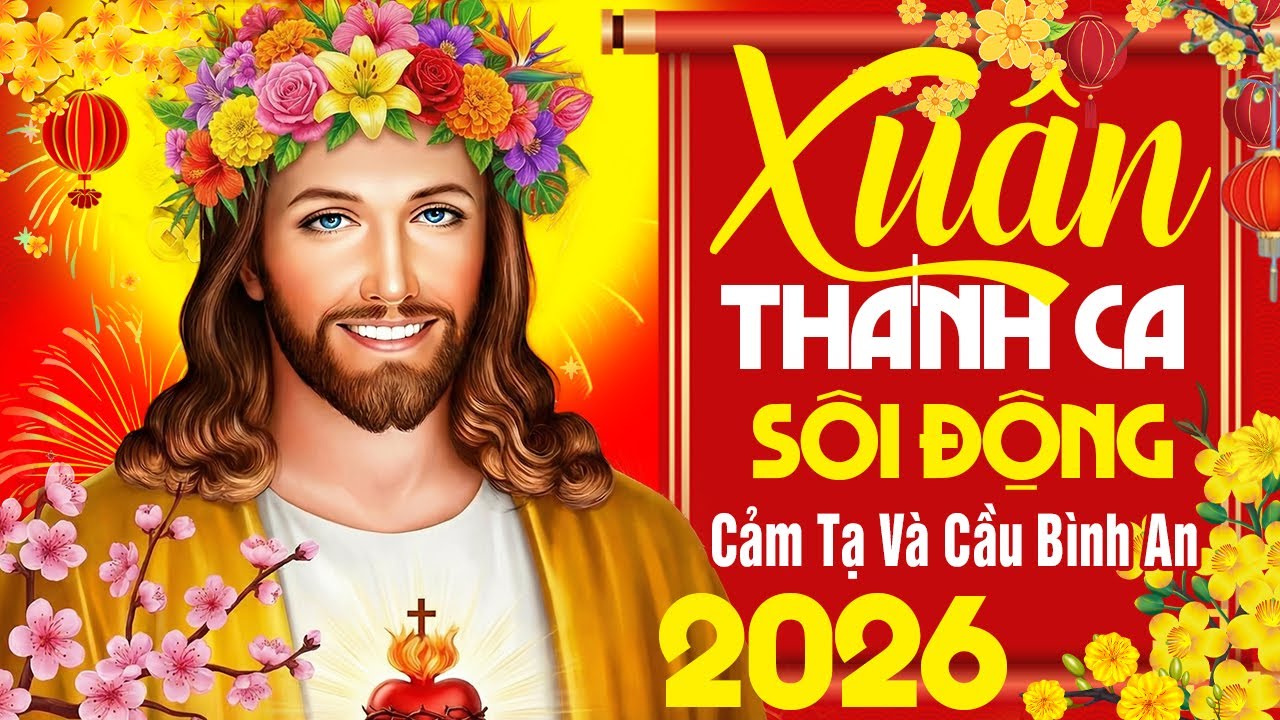 Thánh Ca Mùa Xuân 2026 Sôi Động Hay Nhất | Cảm Tạ & Cầu Bình An Đón Hồng Ân Chúa