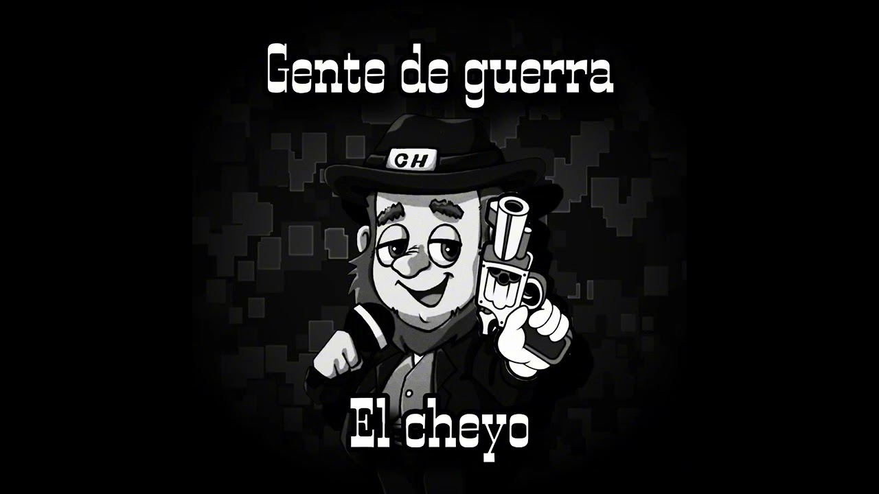 Gente de guerra - El Cheyo