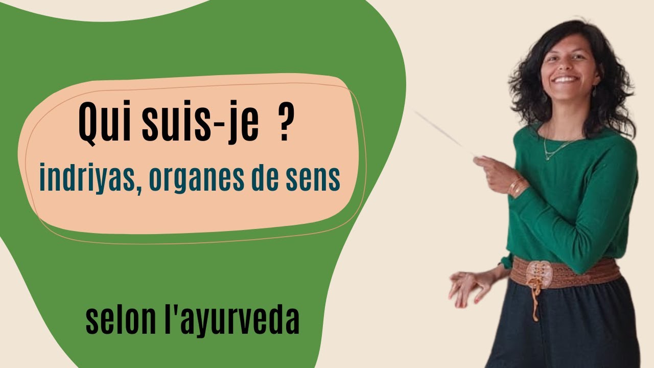 Qui suis-je selon l'ayurveda ? - indriyas, organes de sens !