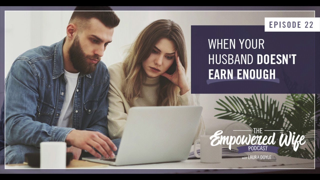 When Your Husband Doesn't Earn Enough - Empowered Wife Podcast With Laura Doyle EP #22