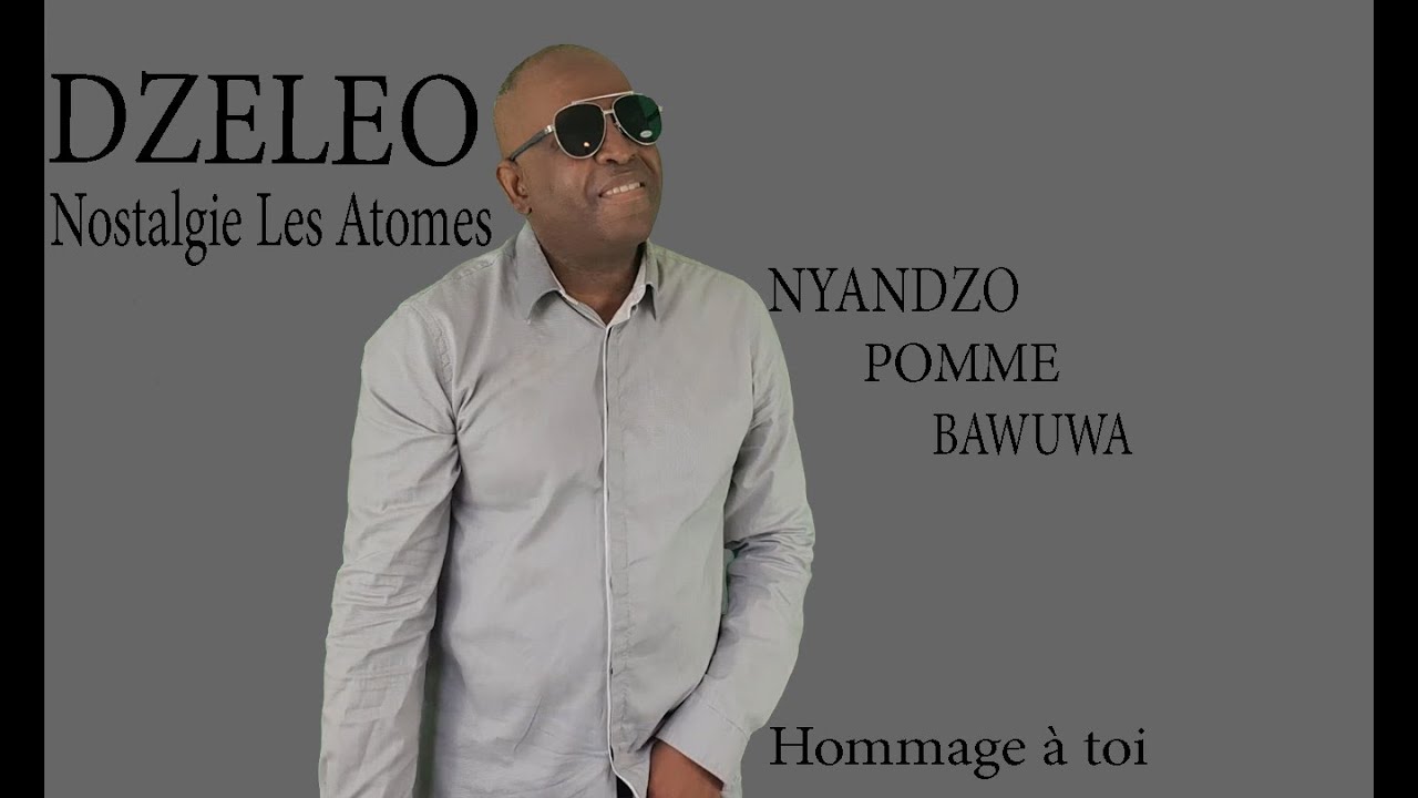 DZELEO - Nostalgie Les Atomes (Nyandzo, Pomme, Bawuwa)