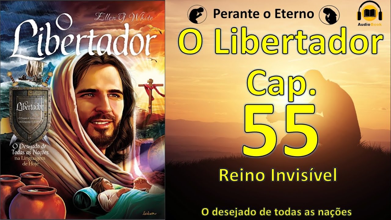 O Libertador - Cap. 55 - Reino Invisível -  Ellen G. White | ÁudioBook