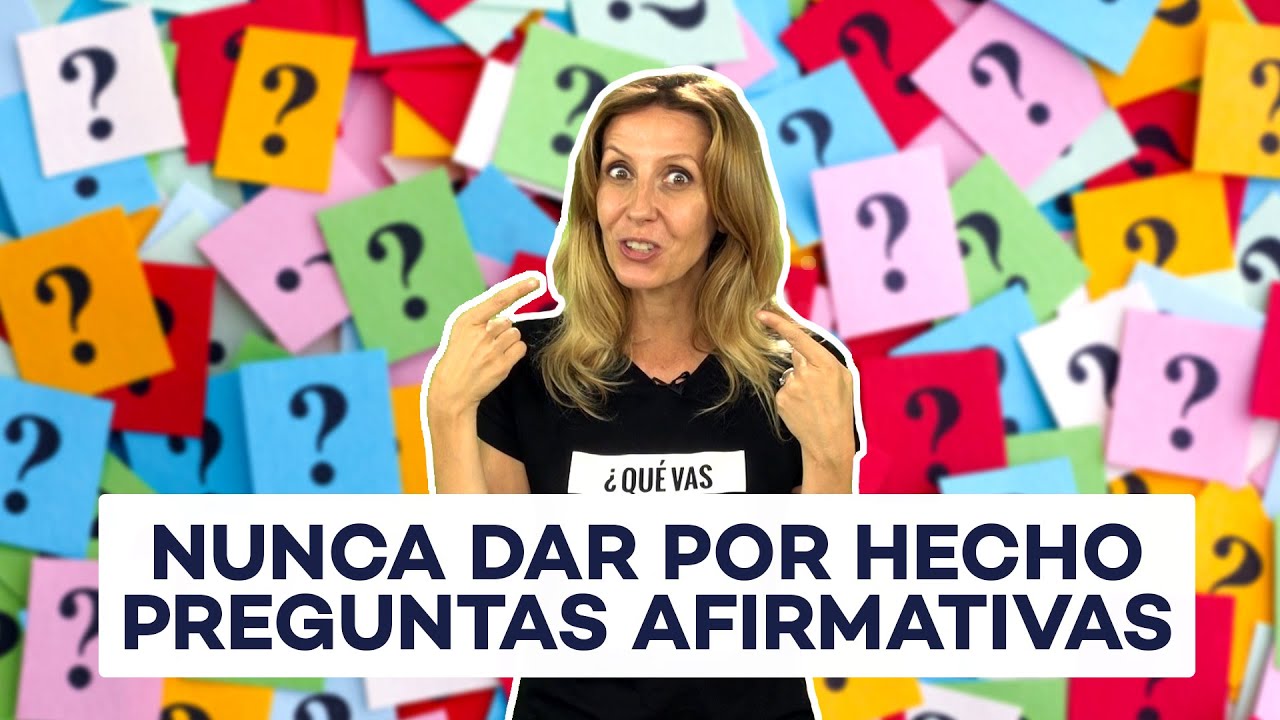¿Por qué nunca hay que dar por hecho una pregunta afirmativa? [por Andrea Vilallonga]