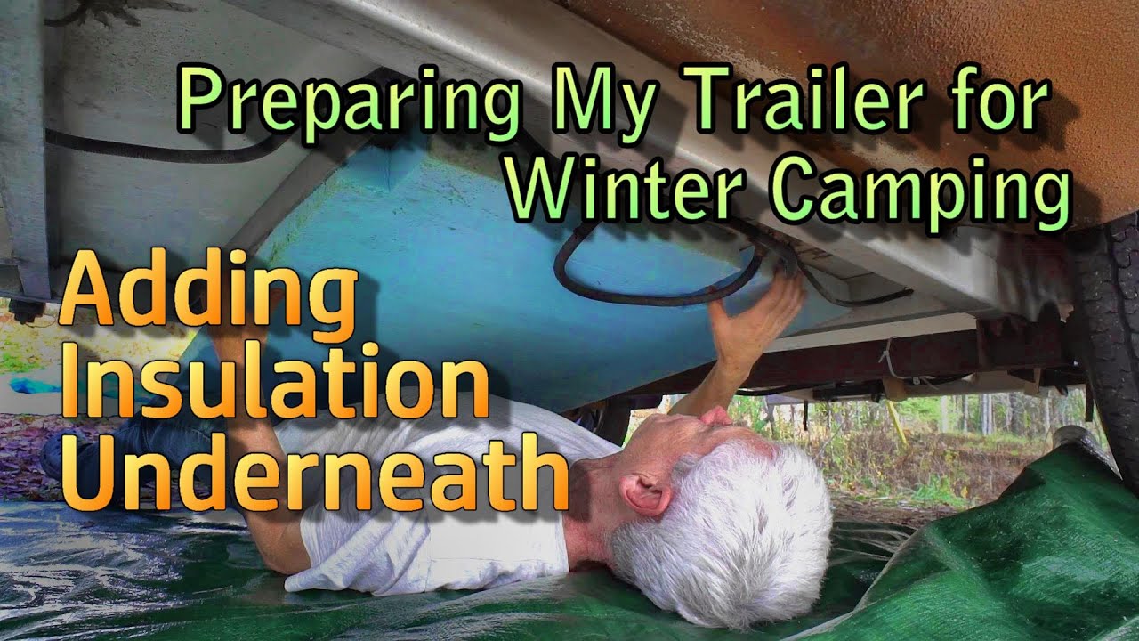Preparing My Trailer for Winter Camping Part 1 : Adding Insulation Underneath