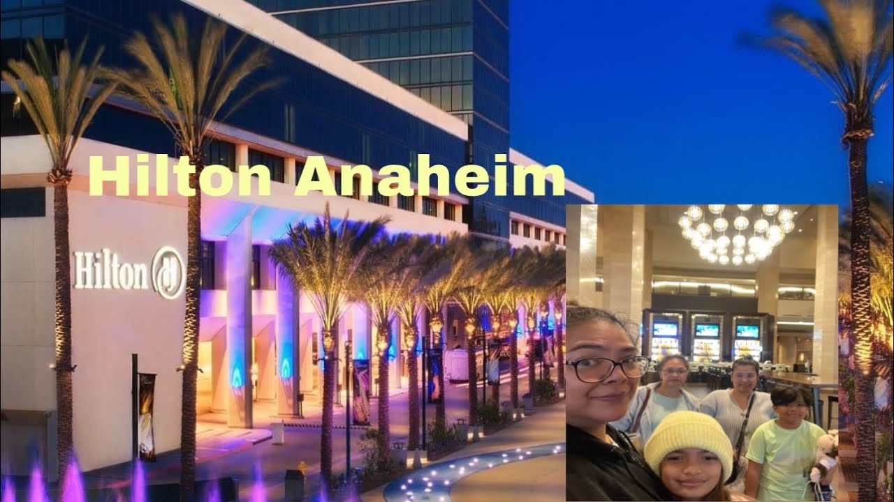 Hilton hotel tour Anaheim California/ hilton review