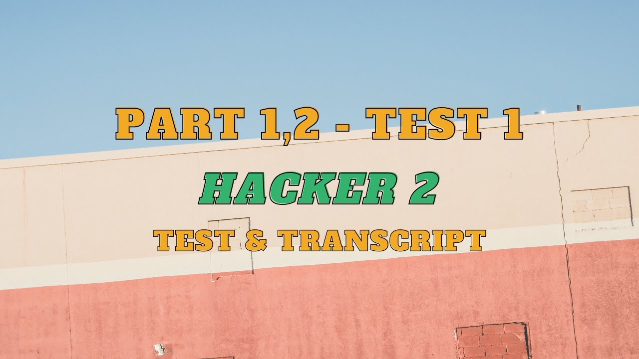 Lộ tr&igrave;nh TOEIC 0-600+ | HACKER 2 PART 1,2 | TEST 1 (test & transcript)