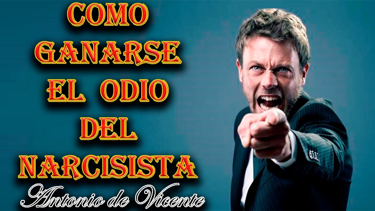 COMO GANARSE EL ODIO DEL NARCISISTA