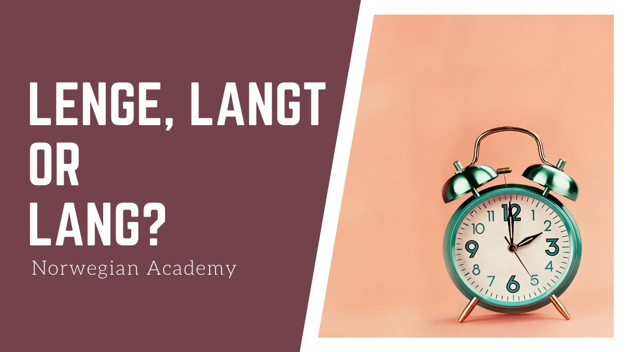 Norwegian lesson: lenge, langt or lang?