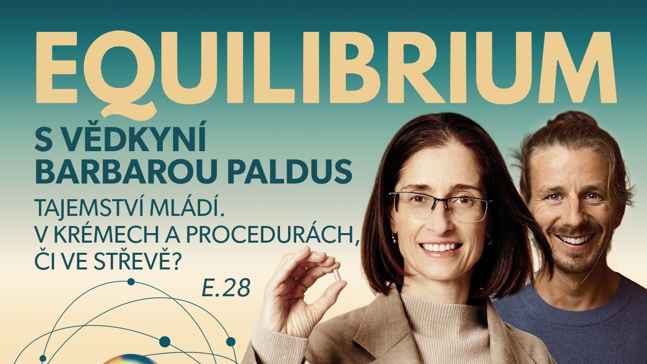 Equilibrium s vědkyní Barbarou Paldus: TAJEMSTVÍ MLÁDÍ. V KRÉMECH A PROCEDURÁCH, ČI VE STŘEVĚ? E.28