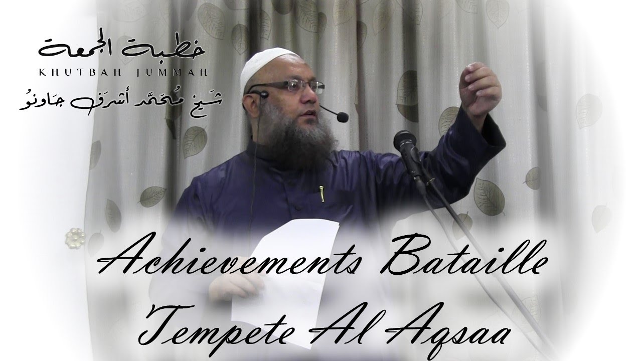 Part 02 - Achievements Bataille Tempete Al Aqsaa - Khutbah Jummah - Par S.M Ashraf Jaunoo