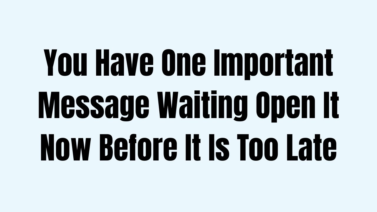 You Have One Important Message Waiting Open It Now Before It Is Too Late