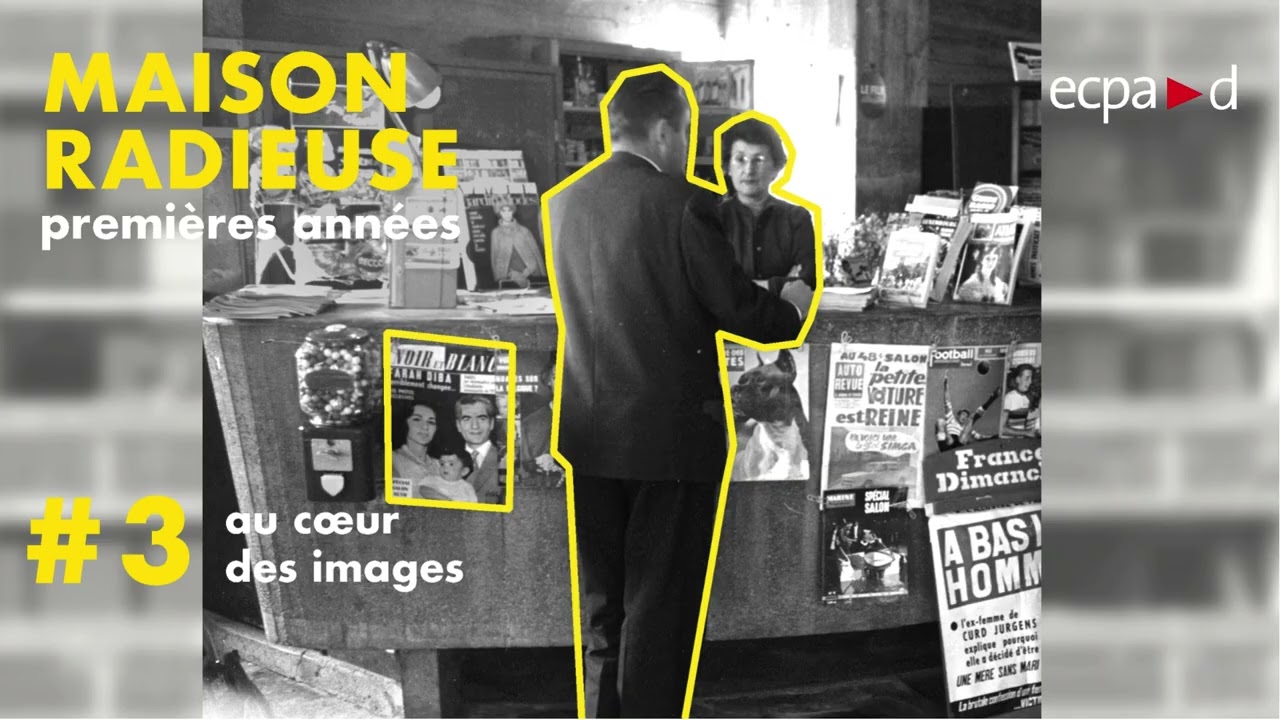 #3 Au cœur des images | Maison Radieuse, premières années