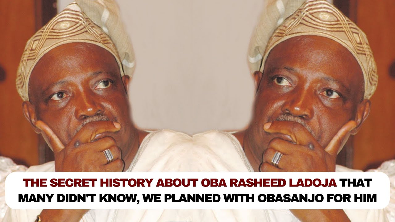 The secret history about Oba Rasheed Ladoja that many didn't know, we planned with Obasanjo for him