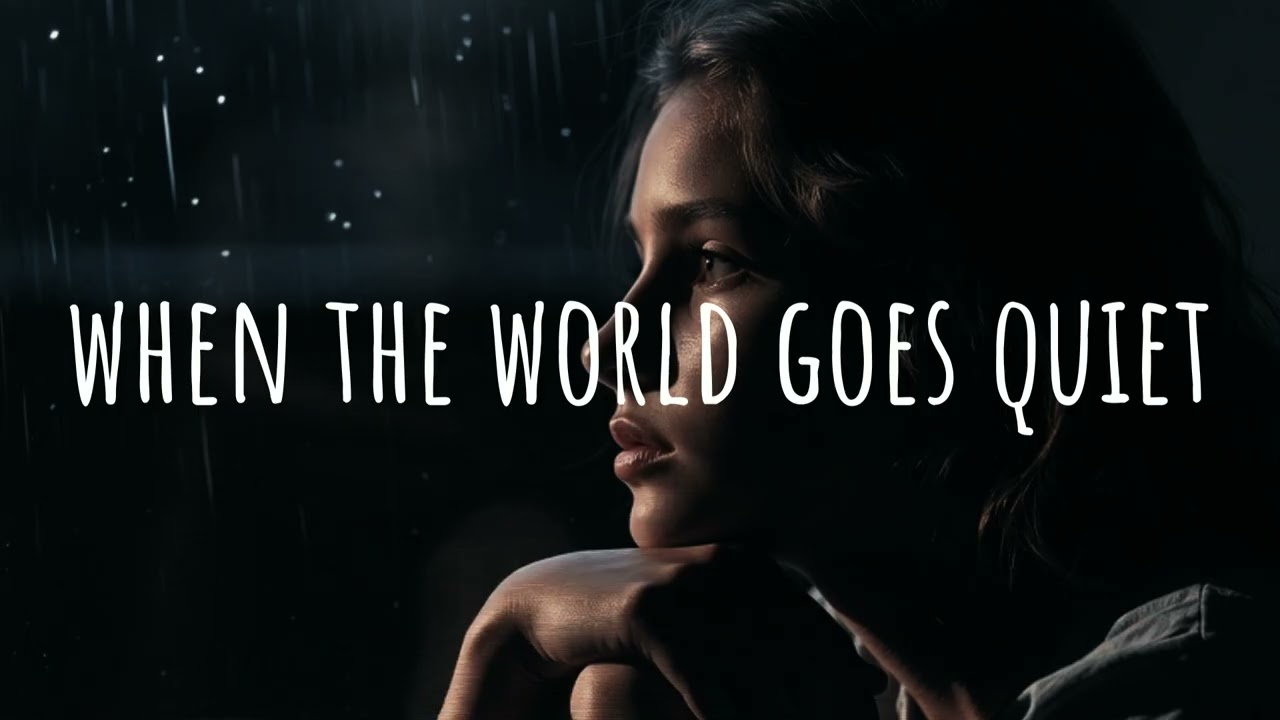 when the world goes quiet.
