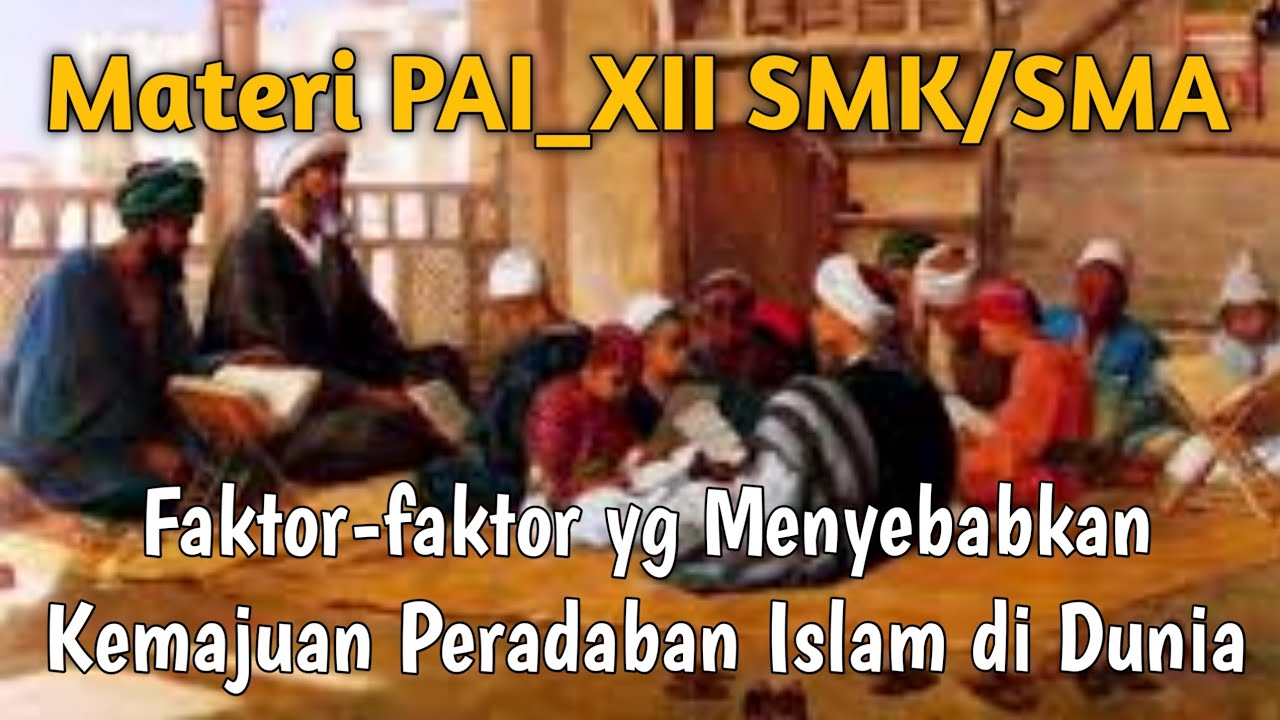 Materi PAI & BP SMK Faktor-faktor Kemajuan Peradaban Islam di Dunia