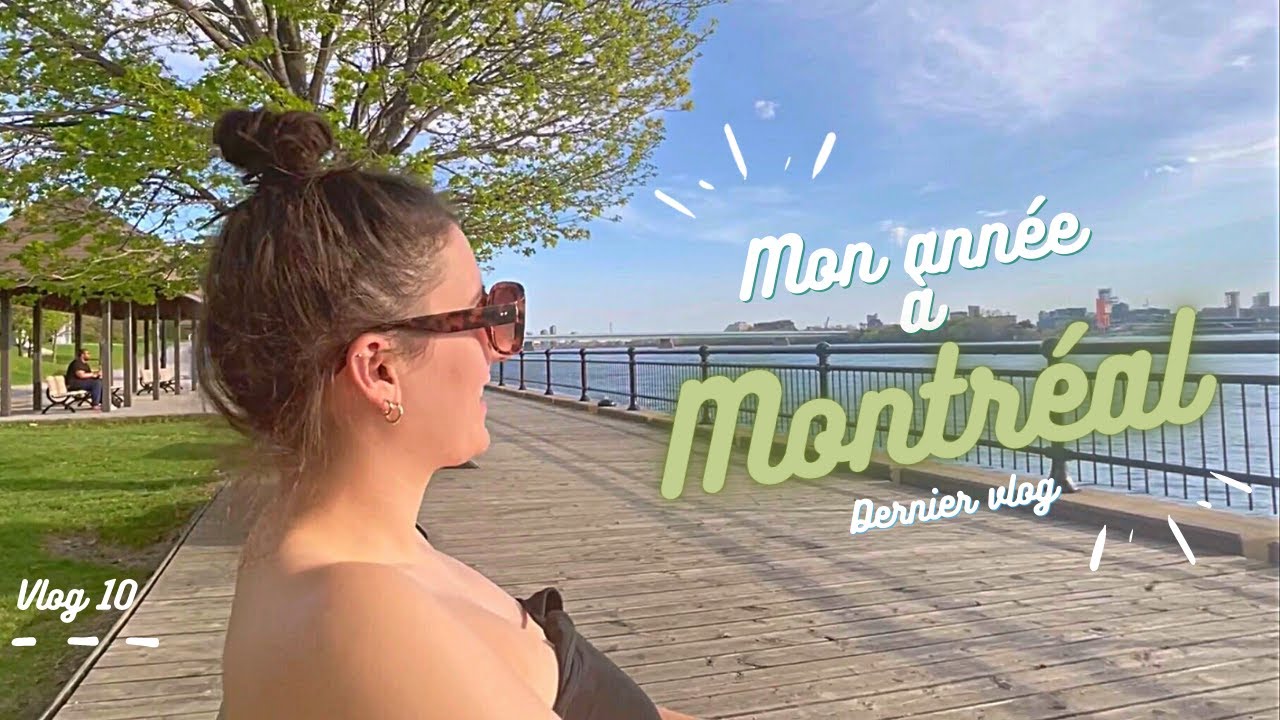 MON ANNÉE À MONTRÉAL / Vlog 10: la fin d'une belle aventure