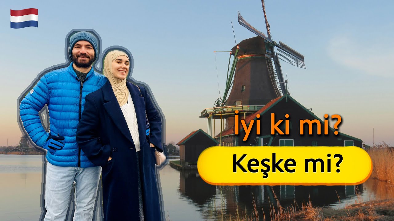 Hollanda'da Yaşam - 2,5 Yıl Sonra: Tekrar Gelir Miydik?