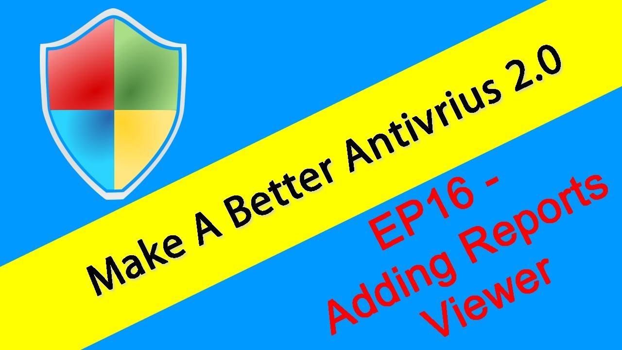 Making An Antivirus (Version 2) S2 E16 Adding Report Viewer