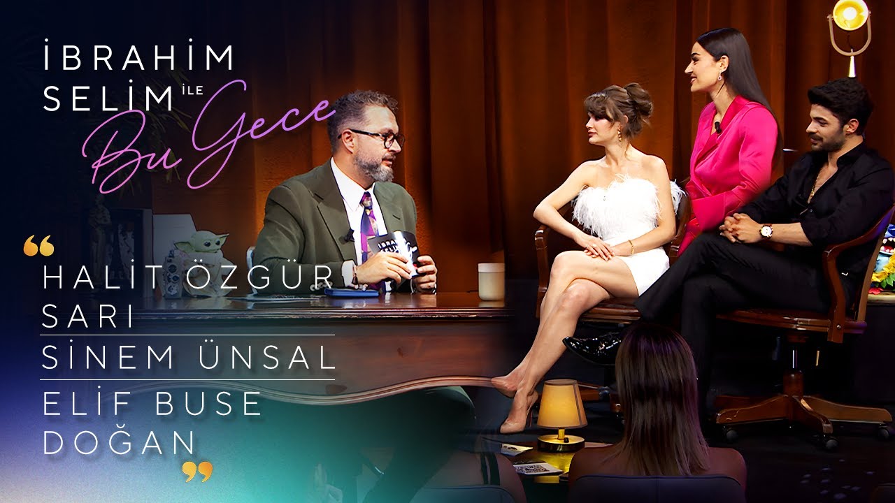 İbrahim Selim ile Bu Gece 7. Bölüm | Sinem Ünsal, Halit Özgür Sarı, Elif Buse Doğan