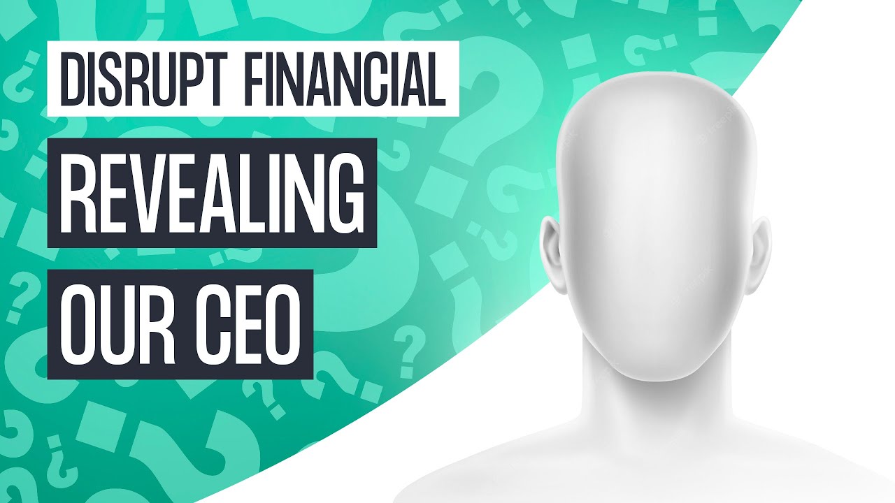 Disrupt Financial  | Revealing Our CEO