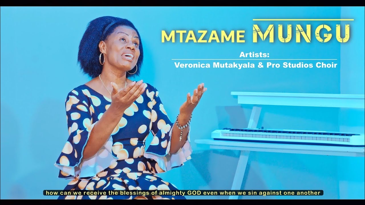 MTAZAME MUNGU: Veronica Mutakyala & Pro Studios Choir: Mtunz: Mwita Isack 