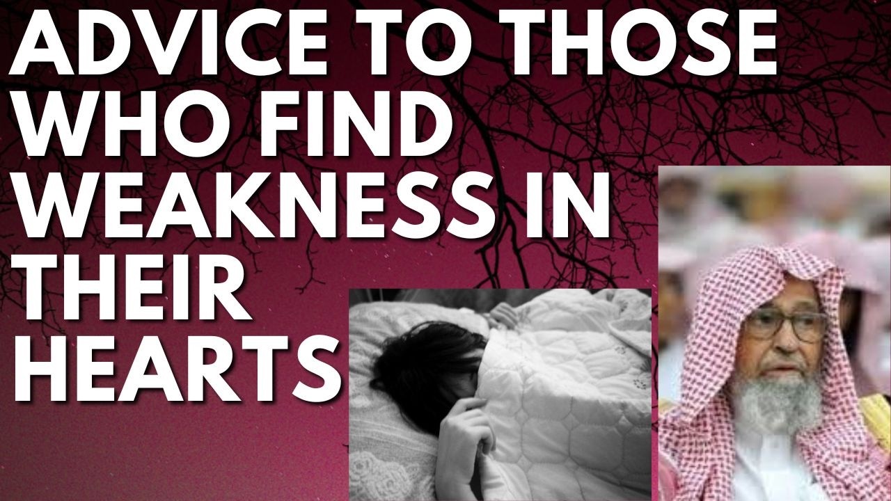 ADVICE to those who FIND WEAKNESS in their HEARTS - Sheikh Salih al Fawzan حفظه الله
