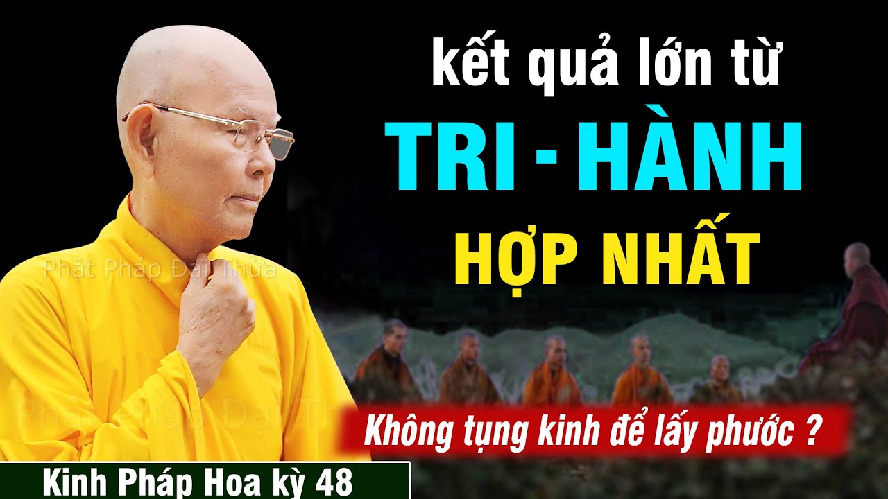 Tri Hành Hợp Nhất Mang Lại Lợi Ích Lớn Lao | Kinh Pháp Hoa kỳ 48 - HT.Thích Từ Thông