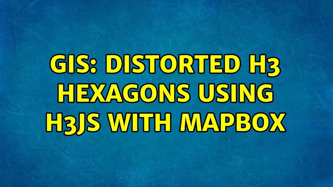 GIS: Distorted h3 hexagons using h3js with Mapbox (3 Solutions!!)